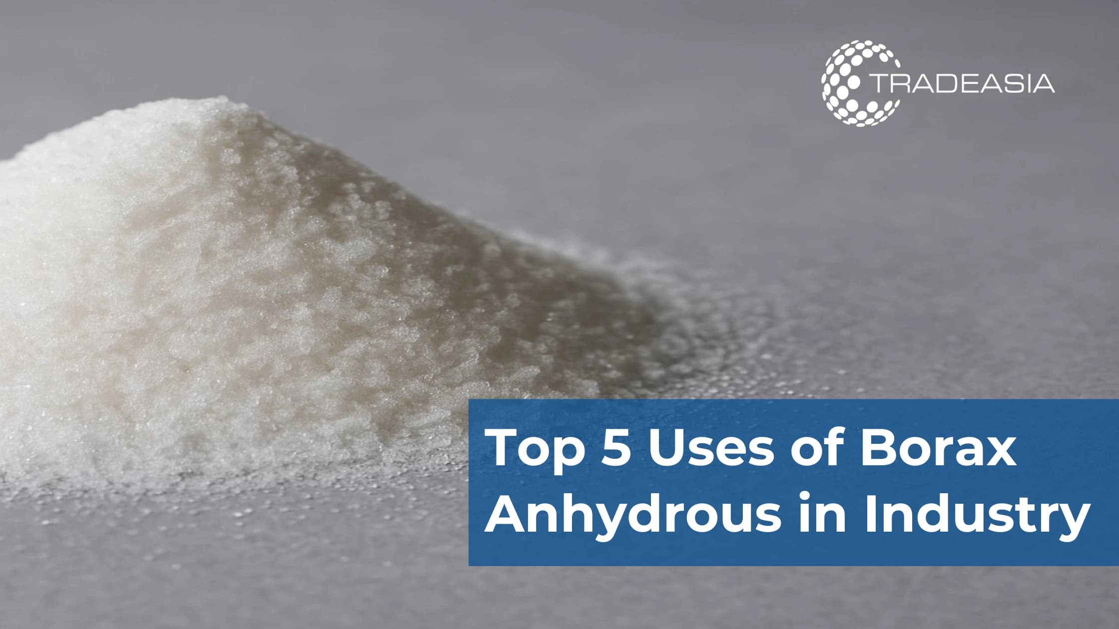 Top 5 gebruike van watervrye borax in die nywerheid